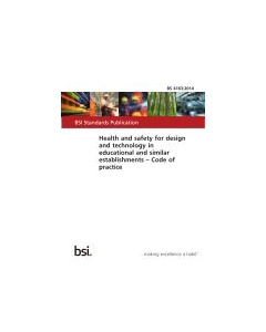 BS 4163:2021 Health and safety for design and technology in educational and similar establishments. Code of practice 
