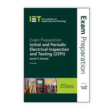 City & Guilds IET Exam Preparation: Initial and Periodic Electrical Inspection and Testing (2391), 2nd Edition